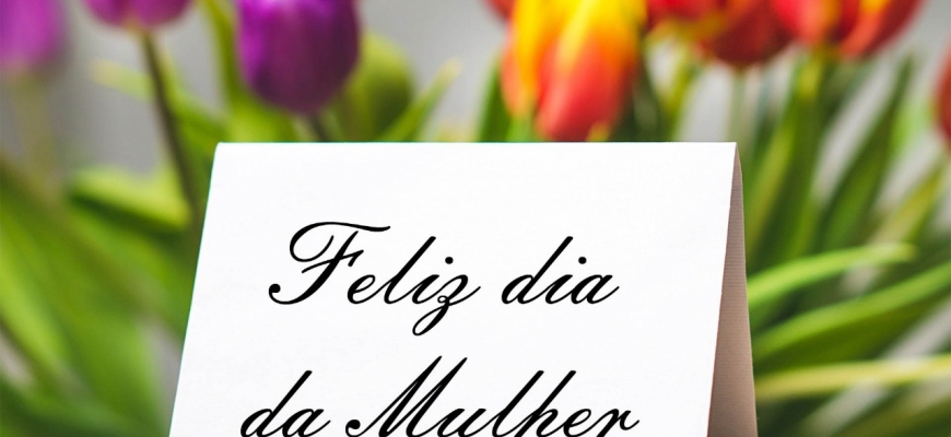 Feliz dia da Mulher